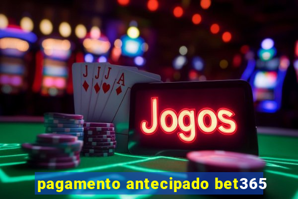 pagamento antecipado bet365