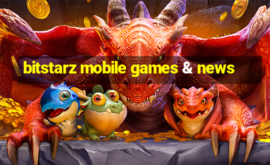 bitstarz mobile games & news