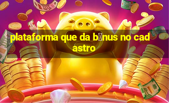 plataforma que da b么nus no cadastro