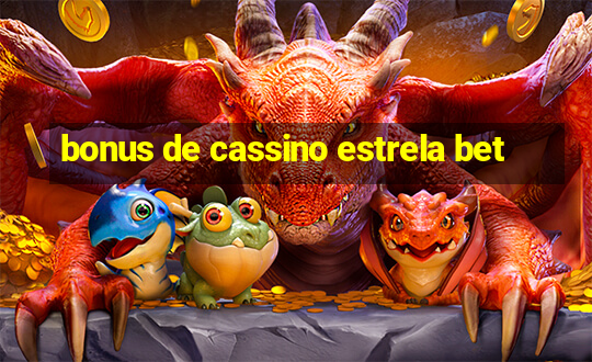 bonus de cassino estrela bet