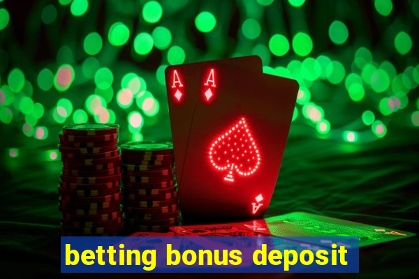 betting bonus deposit