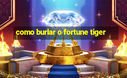 como burlar o fortune tiger