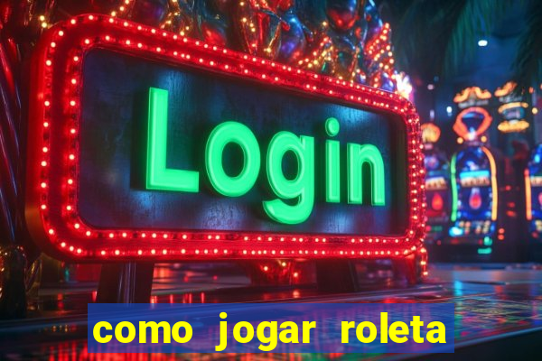 como jogar roleta cassino bet365