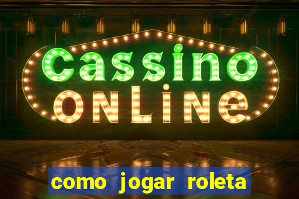 como jogar roleta cassino bet365