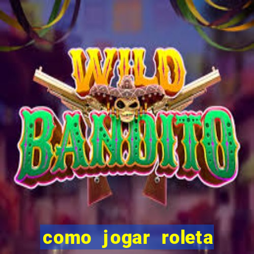 como jogar roleta cassino bet365