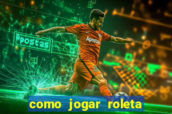 como jogar roleta cassino bet365