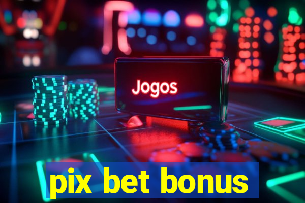 pix bet bonus