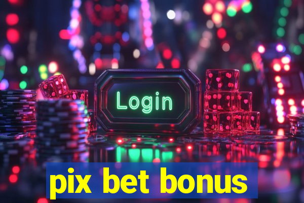 pix bet bonus