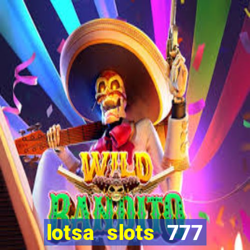 lotsa slots 777 paga mesmo