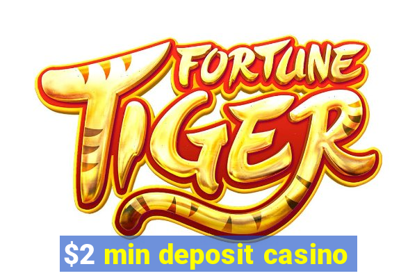 $2 min deposit casino