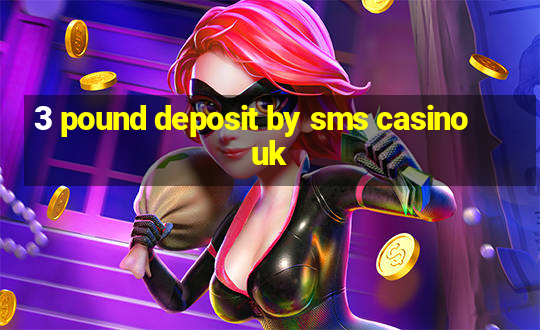 3 pound deposit by sms casino uk