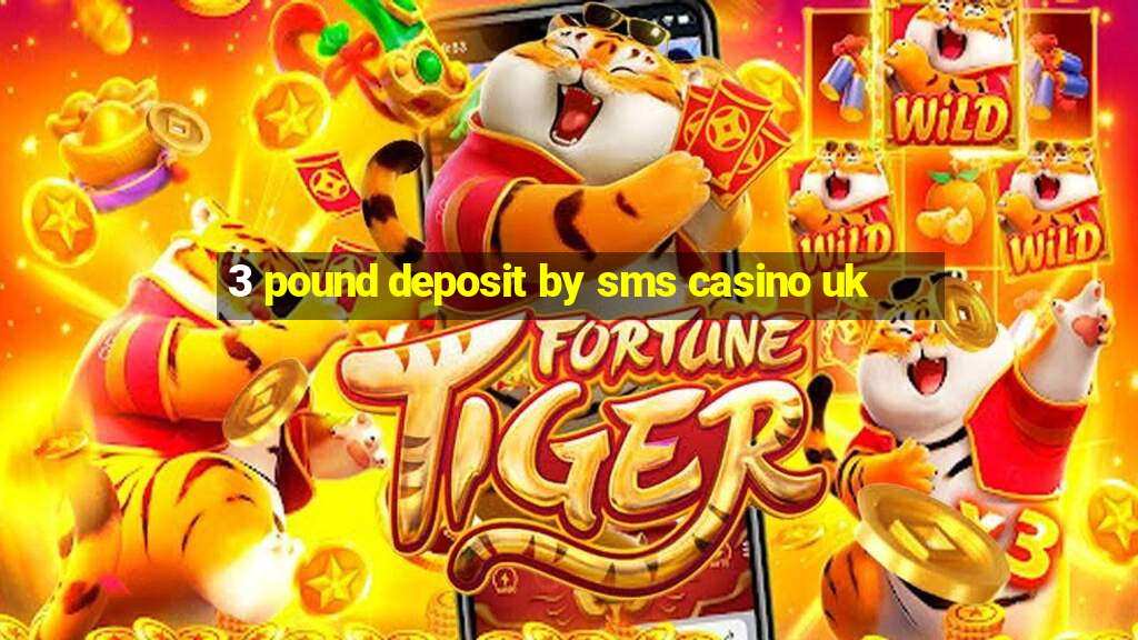 3 pound deposit by sms casino uk