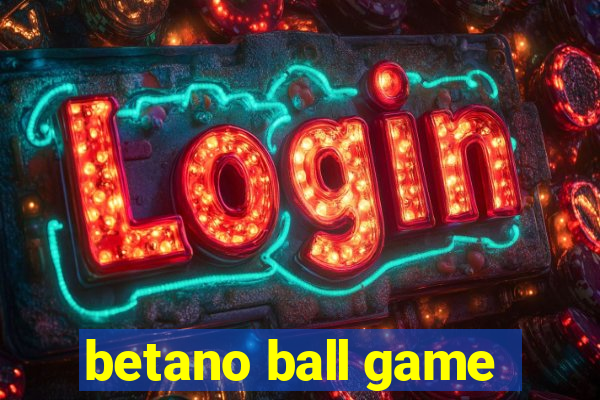 betano ball game