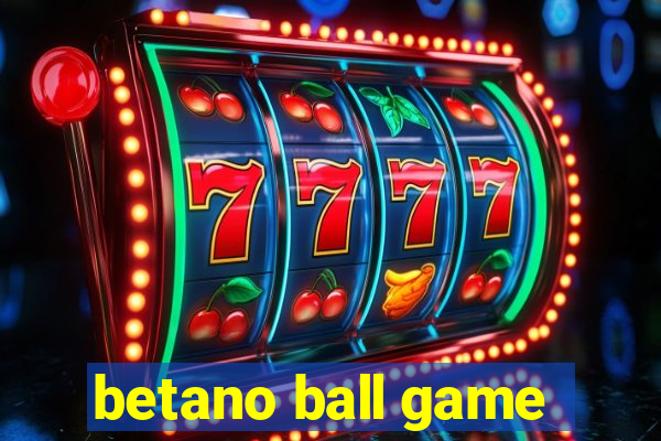 betano ball game