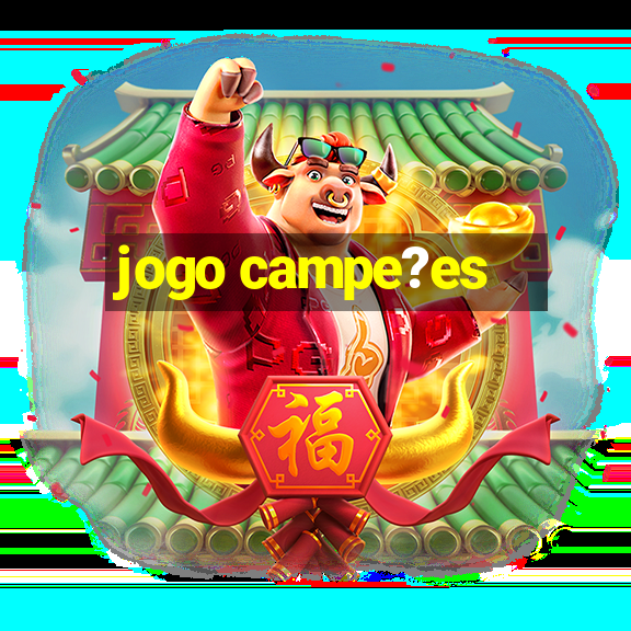 jogo campe?es