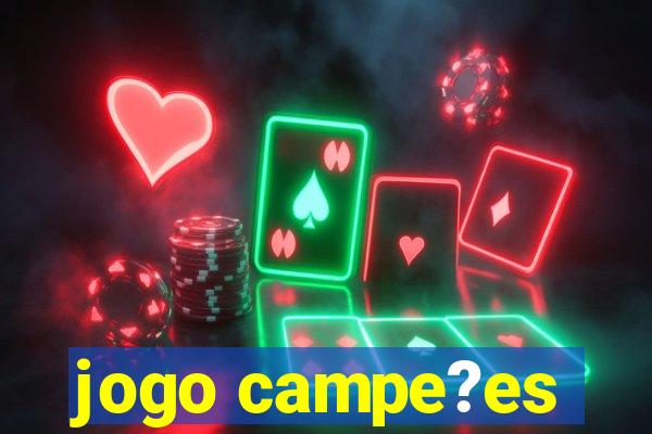 jogo campe?es