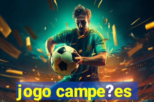 jogo campe?es