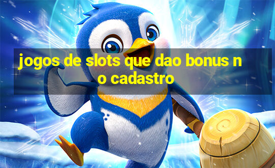 jogos de slots que dao bonus no cadastro