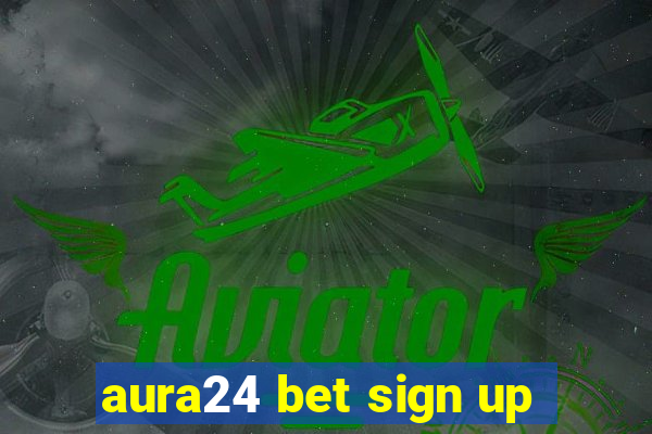 aura24 bet sign up