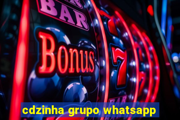 cdzinha grupo whatsapp