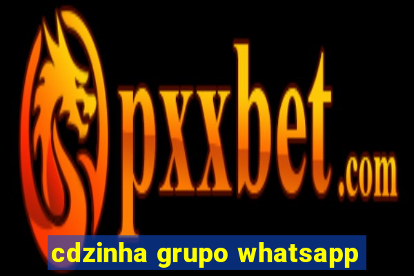 cdzinha grupo whatsapp