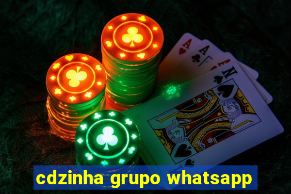 cdzinha grupo whatsapp