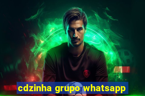 cdzinha grupo whatsapp