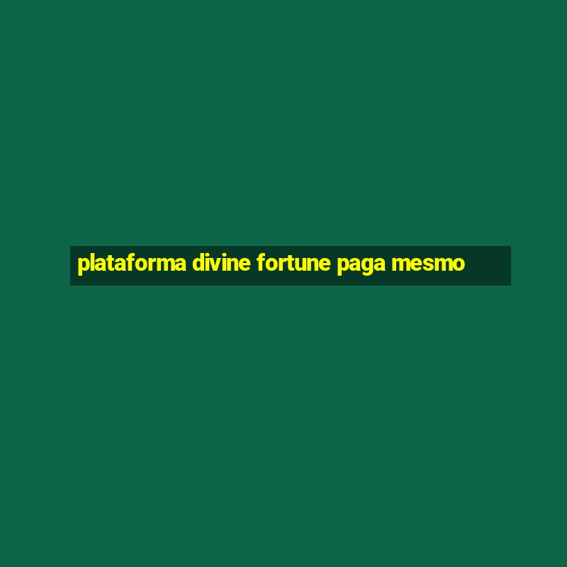 plataforma divine fortune paga mesmo