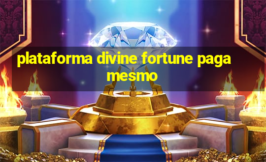 plataforma divine fortune paga mesmo