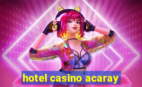 hotel casino acaray