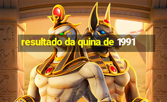 resultado da quina de 1991