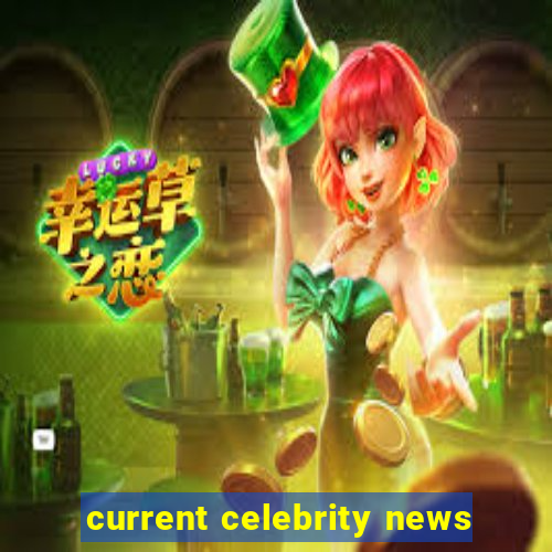 current celebrity news