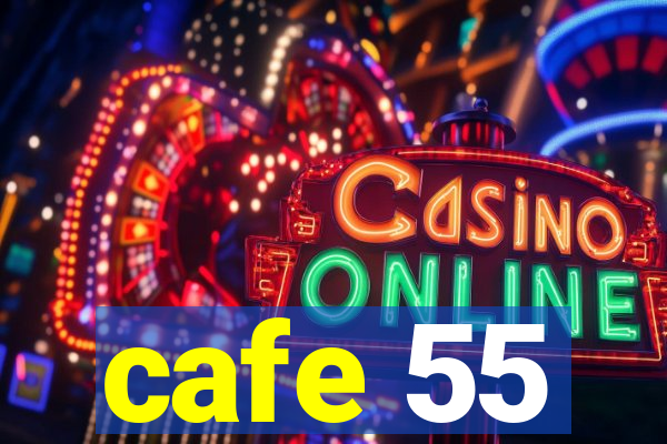 cafe 55