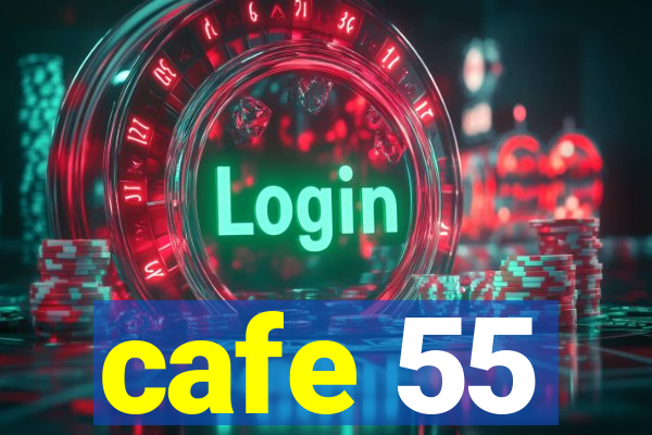 cafe 55