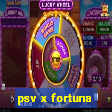 psv x fortuna