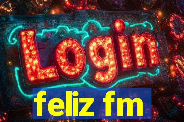 feliz fm