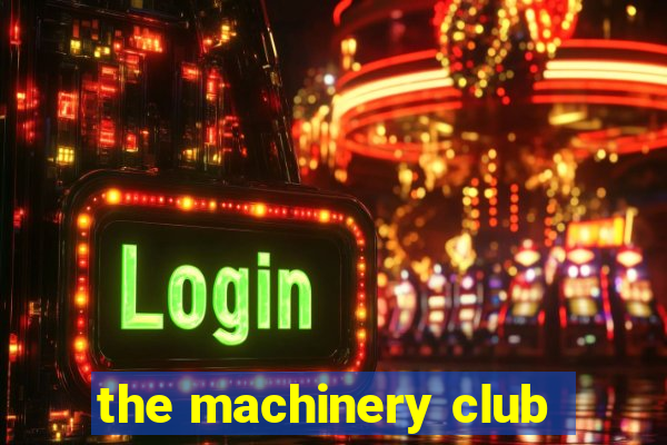 the machinery club