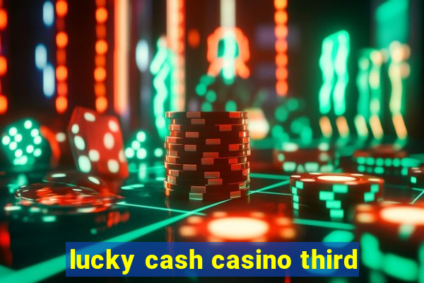 lucky cash casino third