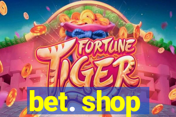 bet. shop