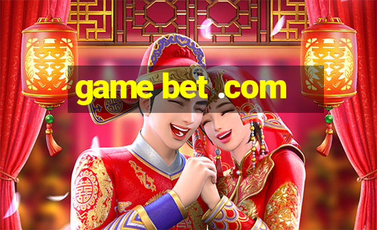 game bet .com