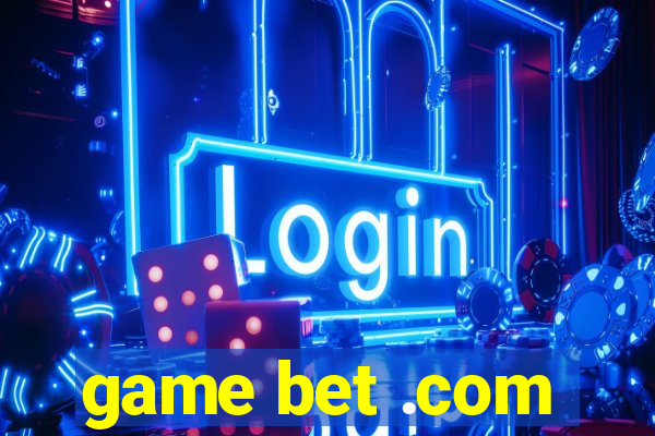 game bet .com