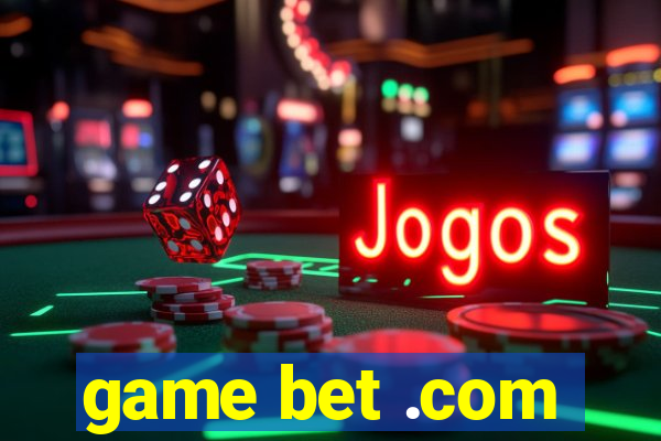 game bet .com