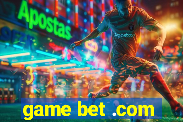 game bet .com