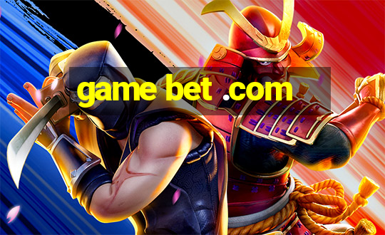 game bet .com