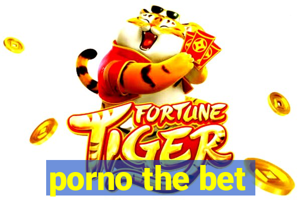 porno the bet