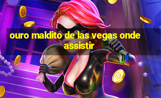 ouro maldito de las vegas onde assistir