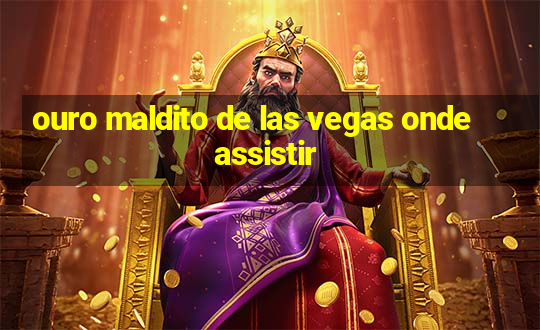 ouro maldito de las vegas onde assistir