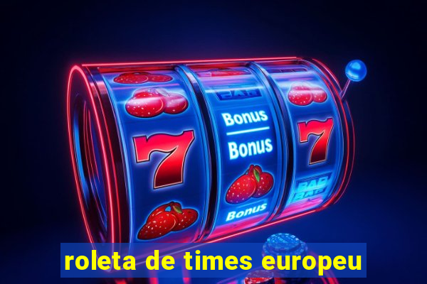 roleta de times europeu