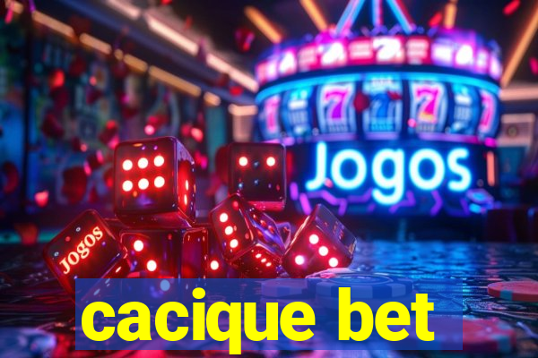 cacique bet