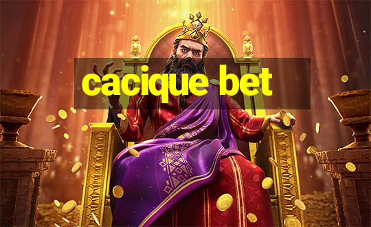 cacique bet